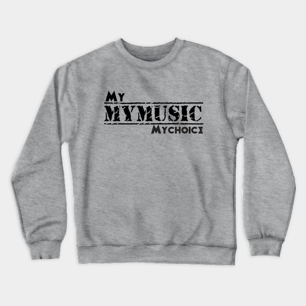 My music my choice Crewneck Sweatshirt by musicanytime